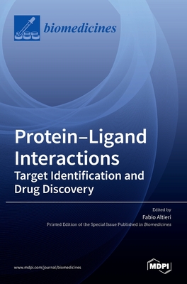 Protein-Ligand Interactions: Deciphering the Molecular Targets and the Mechanisms of Action of Drugs and Natural Compounds - Fabio Altieri