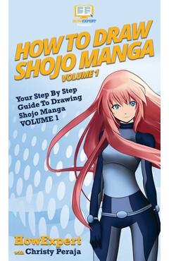 Coperta cărții 'How To Draw Shojo Manga: Your Step By Step Guide To Drawing Shojo Manga VOLUME 1 -'