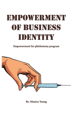 Empowerment Of Business Identity: Empowerment For Phlebotomy Program - Monica Young