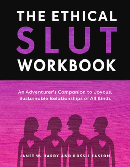 The Ethical Slut Workbook: An Adventurer's Companion to Joyous, Sustainable Relationships of All Kinds - Janet W. Hardy