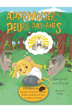 Coperta cărții 'Apprivoiser les Peurs-pas-fines: l'histoire de bravoure de Léo le lionceau & Dans la tanière de Léo: Cahier de travail'