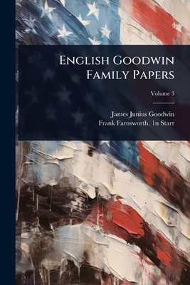 English Goodwin Family Papers - James Junius Goodwin