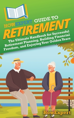 Coperta cărții 'HowExpert Guide to Retirement: The Ultimate Handbook for Successful Retirement Planning, Building Financial Freedom,'
