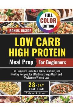 Coperta cărții 'Low Carb High Protein Meal Prep for Beginners: The Complete Guide to a Quick Delicious, and Healthy Recipes, and a'