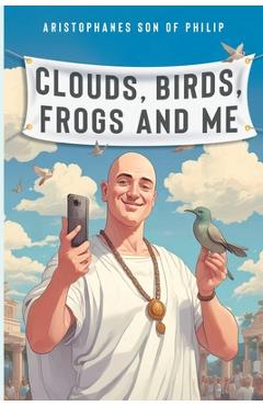 Coperta cărții 'Clouds, Birds, Frogs and Me -'