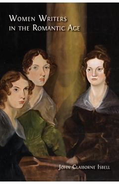 Coperta cărții 'Women Writers in the Romantic Age - John Claiborne Isbell'