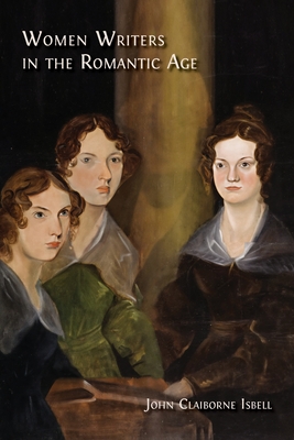 Coperta cărții 'Women Writers in the Romantic Age - John Claiborne Isbell'