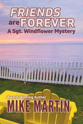 Friends are Forever: The Sgt. Windflower Mystery Series Book 16 - Mike Martin
