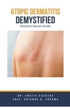 Poza produsului Atopic Dermatitis Demystified: Doctor's Secret Guide - Ankita Kashyap