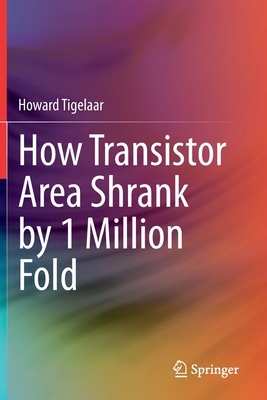 How Transistor Area Shrank by 1 Million Fold - Howard Tigelaar