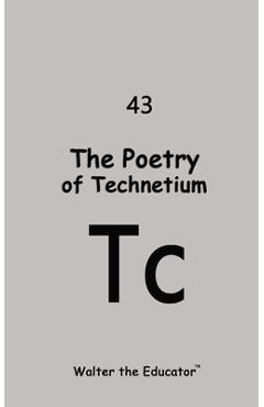 Coperta cărții 'The Poetry of Technetium -'