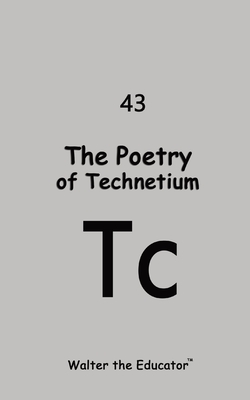 Coperta cărții 'The Poetry of Technetium -'