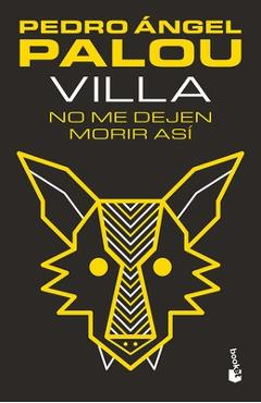 Coperta cărții 'Villa. No Me Dejen Morir Así - Pedro Ángel Palou'
