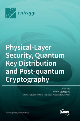 Coperta cărții 'Physical-Layer Security, Quantum Key Distribution and Post-quantum Cryptography - Ivan B. Djordjevic'