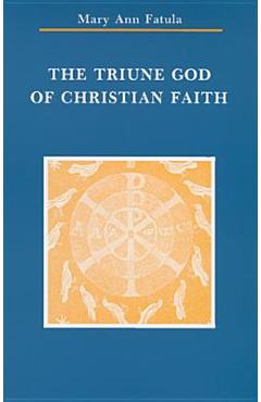 Coperta cărții 'The Triune God of Christian Faith - Mary Ann Fatula'