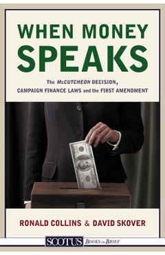 Poza produsului When Money Speaks: The McCutcheon Decision, Campaign Finance Laws, and the First Amendment - Ronald K. L. Collins
