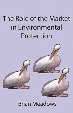 Coperta cărții 'The Role of the Market in Environmental Protection - Brian Meadows'