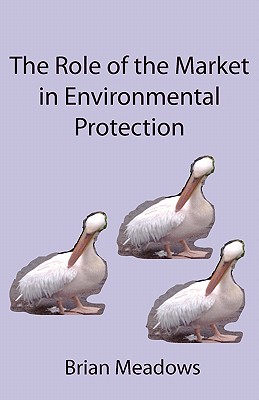 Coperta cărții 'The Role of the Market in Environmental Protection - Brian Meadows'