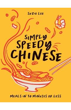 Coperta cărții 'Simply Speedy Chinese: Meals in 30 Minutes or Less - Suzie Lee'