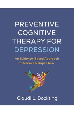 Poza produsului Preventive Cognitive Therapy for Depression: An Evidence-Based Approach to Reduce Relapse Risk - Claudi L. Bockting