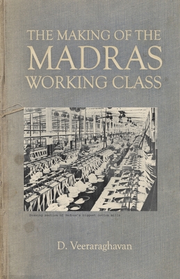 Coperta cărții 'The Making of Madras Working Class - D. Veeraraghavan'