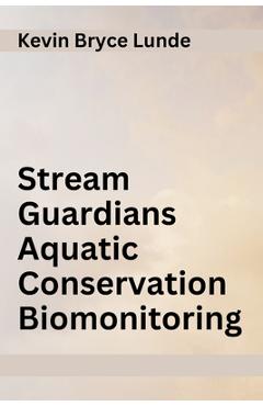 Coperta cărții 'Stream Guardians Aquatic Conservation Biomonitoring - Kevin Bryce Lunde'
