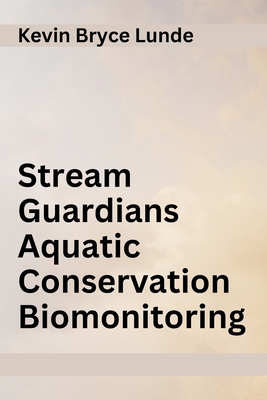 Coperta cărții 'Stream Guardians Aquatic Conservation Biomonitoring - Kevin Bryce Lunde'
