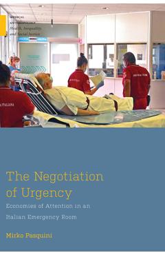 The Negotiation of Urgency: Economies of Attention in an Italian Emergency Room - Mirko Pasquini