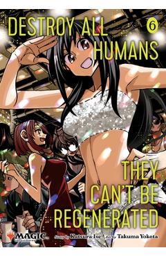 Coperta cărții 'Destroy All Humans. They Can't Be Regenerated. a Magic: The Gathering Manga, Vol. 6: Limited Edition Magic: The'
