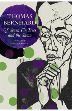 Coperta cărții 'Of Seven Fir Trees and the Snow: Early Stories - Thomas Bernhard'