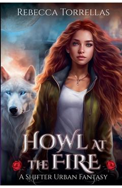 Howl at the Fire: An Urban Fantasy Shifter Thriller - Rebecca Torrellas