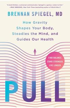 Coperta cărții 'Pull: How Gravity Shapes Your Body, Steadies the Mind, and Guides Our Health - Brennan Spiegel'