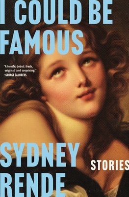 Coperta cărții 'I Could Be Famous: Stories - Sydney Rende'