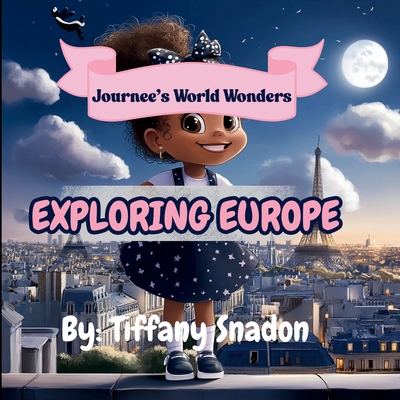 Journee's World Wonders: Exploring Europe - Tiffany S. Snadon