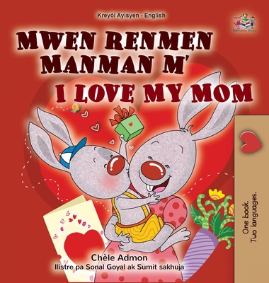 I Love My Mom (Haitian Creole English Bilingual Book for Kids) - Shelley Admont