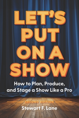 Coperta cărții 'Let's Put on a Show: How to Plan, Produce, and Stage a Show Like a Pro -'
