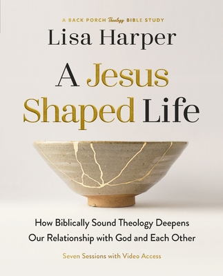 A Jesus-Shaped Life Bible Study Guide Plus Streaming Video: How Biblically Sound Theology Deepens Our Relationship with God and Each Other - Lisa Harper
