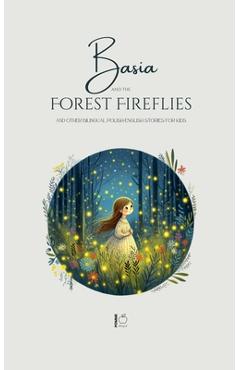 Poza produsului Basia and the Forest Fireflies And Other Bilingual Polish-English Stories for Kids - Pomme Bilingual