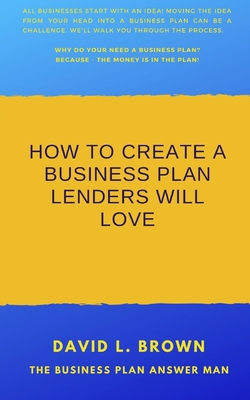 Coperta cărții 'How to create a business plan lenders will love - David L. Brown'