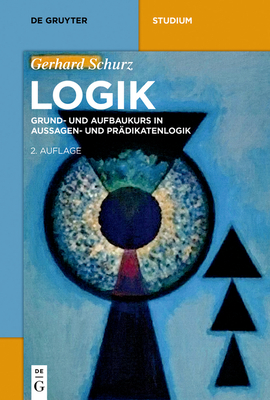 Logik: Grund- Und Aufbaukurs in Aussagen- Und Prädikatenlogik - Gerhard Schurz