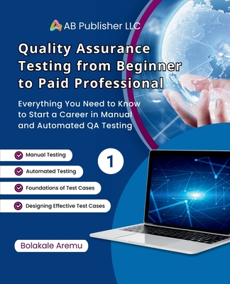 Coperta cărții 'Quality Assurance Testing from Beginner to Paid Professional, 1: Everything You Need to Know to Start a Career in'
