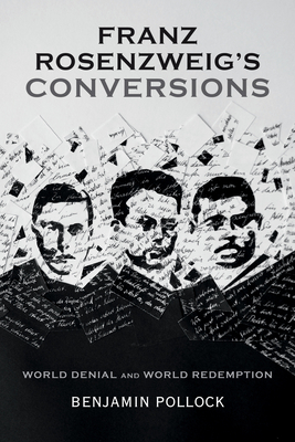 Franz Rosenzweig S Conversions: World Denial and World Redemption - Benjamin Pollock