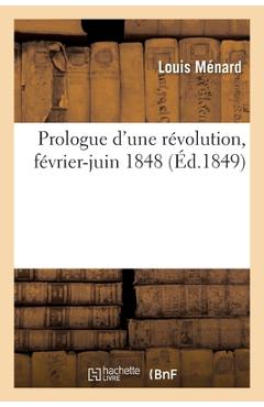 Coperta cărții 'Prologue d'Une Révolution, Février-Juin 1848 - Louis Ménard'