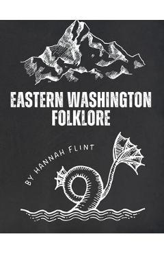 Coperta cărții 'Eastern Washington Folklore: Tales and Myths Around Spokane and Other Regions - Hannah Flint'