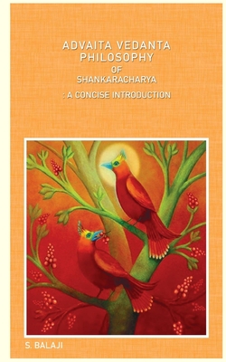 Advaita Vedanta Philosophy of Shankaracharya: A Concise Introduction - S. Balaji