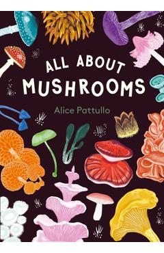 Poza produsului All about Mushrooms - Alice Pattullo