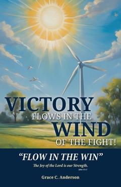 Coperta cărții 'Victory Flows in the Wind of the Fight: Flow in the Win - Grace C. Anderson'