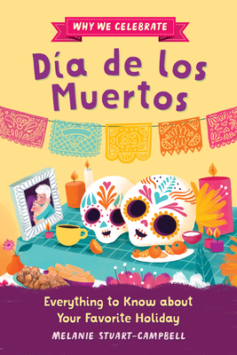 Why We Celebrate Día de Los Muertos: Everything to Know about Your Favorite Holiday - Melanie Stuart-campbell