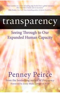 Transparency: Seeing Through to Our Expanded Human Capacity - Penney Peirce