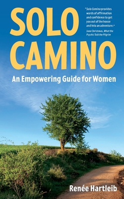 Solo Camino: An Empowering Guide for Women - Renée Hartleib